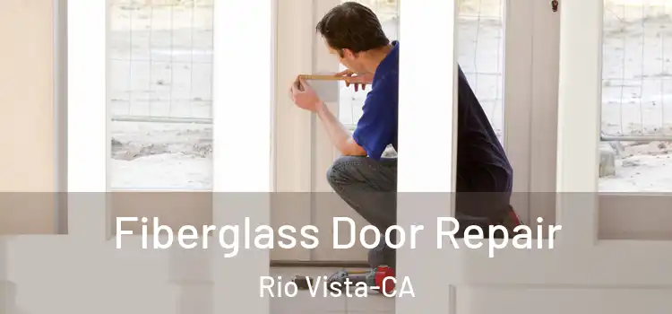  Fiberglass Door Repair Rio Vista-CA