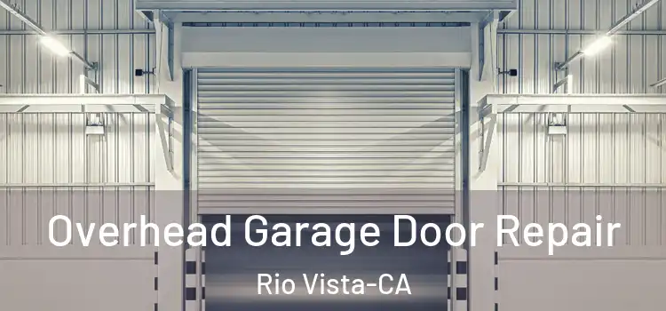  Overhead Garage Door Repair Rio Vista-CA